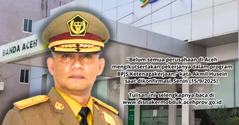 Belum Semua Perusahaan di Aceh Daftarkan Pekerja ke BPJS Ketenagakerjaan